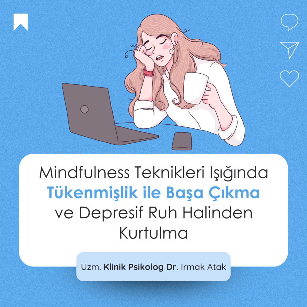 Mindfulness Teknikleri Işığında Tükenmişlik ile Başa Çıkma ve Depresif Ruh Halinden Kurtul