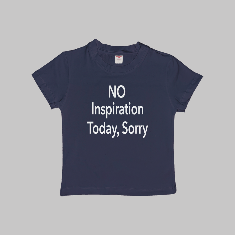No Inspiration Today Sorry Baby Tee