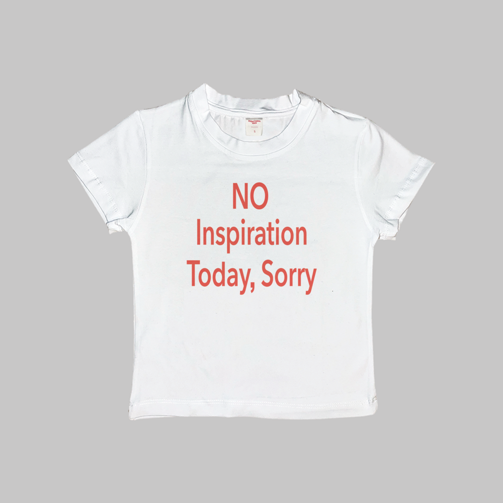No Inspiration Today Sorry Baby Tee