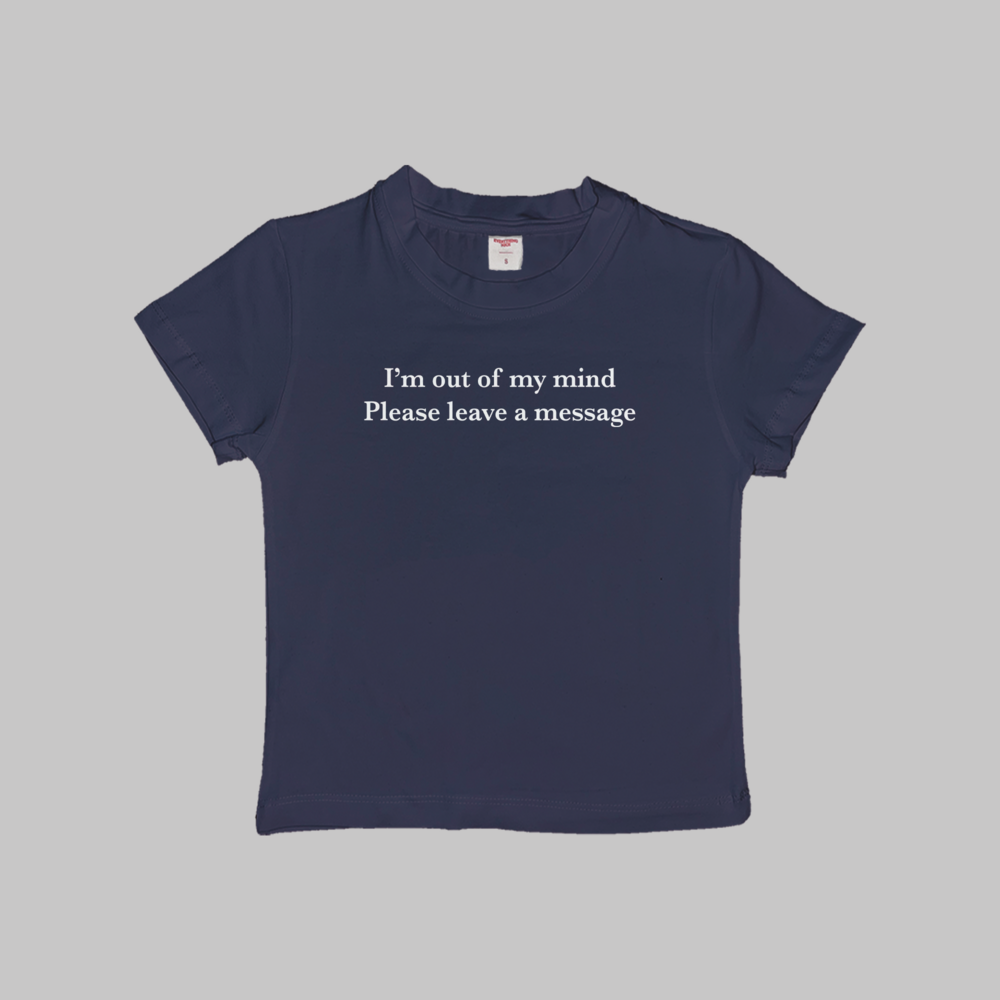 I'm Out Of My Mind Please Leave A Message Baby Tee