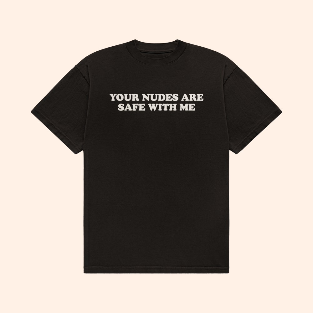 Your Nudes Are Safe With Me T-Shirt