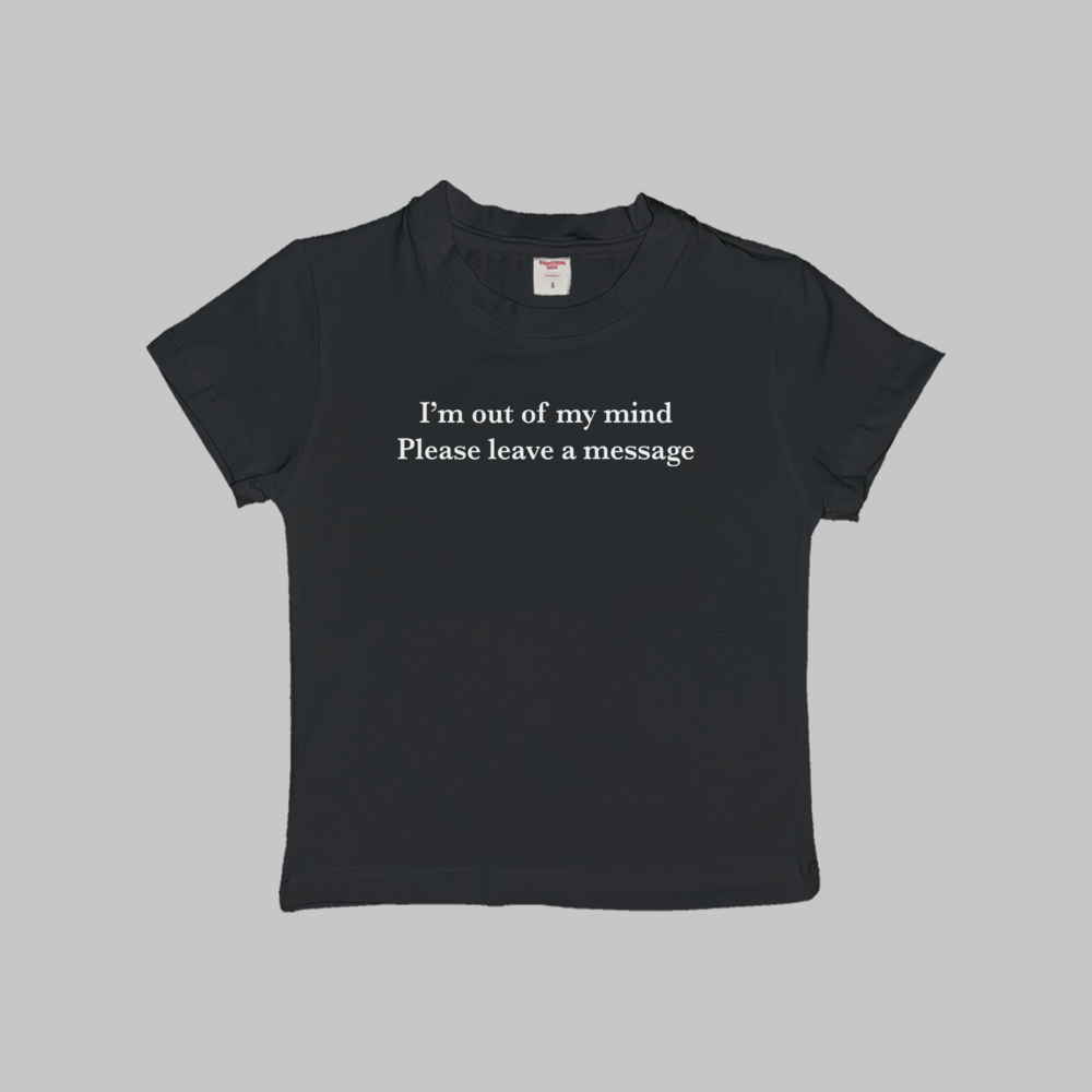 I'm Out Of My Mind Please Leave A Message Baby Tee