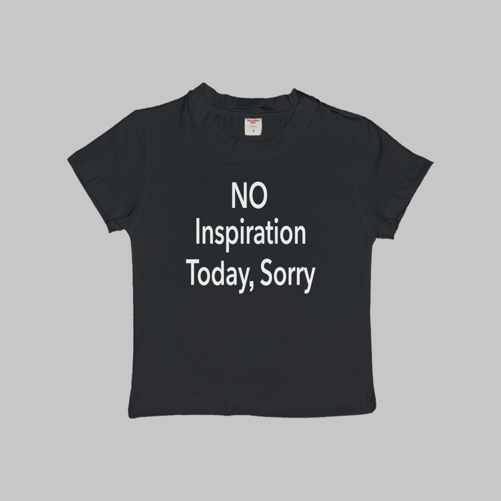No Inspiration Today Sorry Baby Tee
