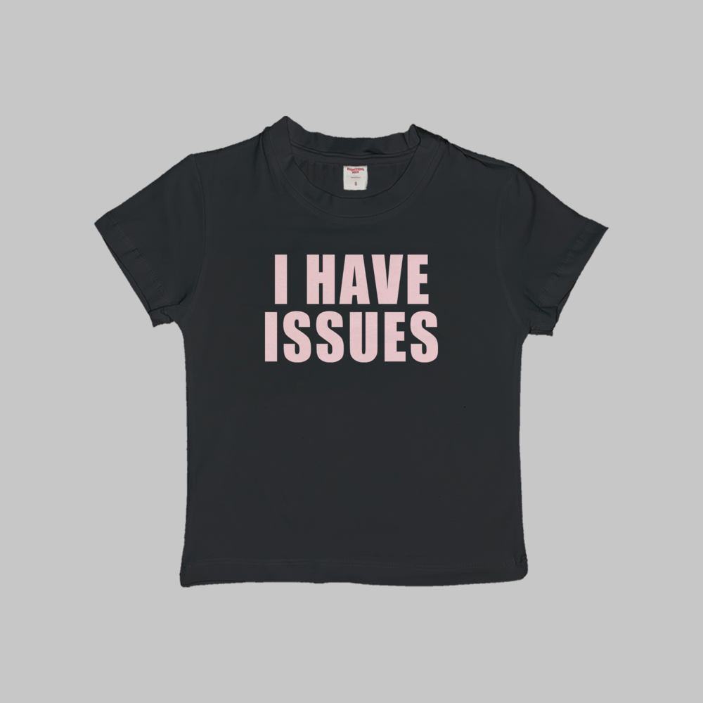 I Have Issues Baby Tee