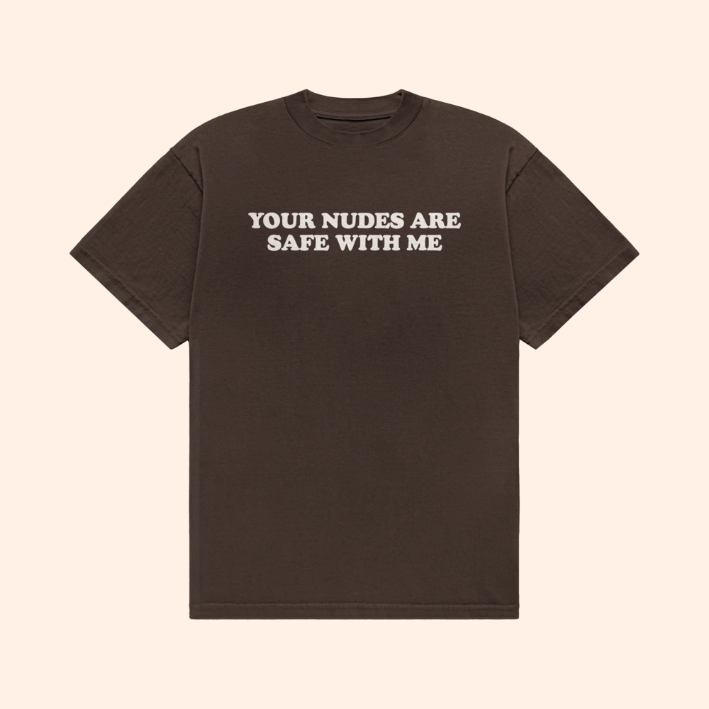 Your Nudes Are Safe With Me T-Shirt