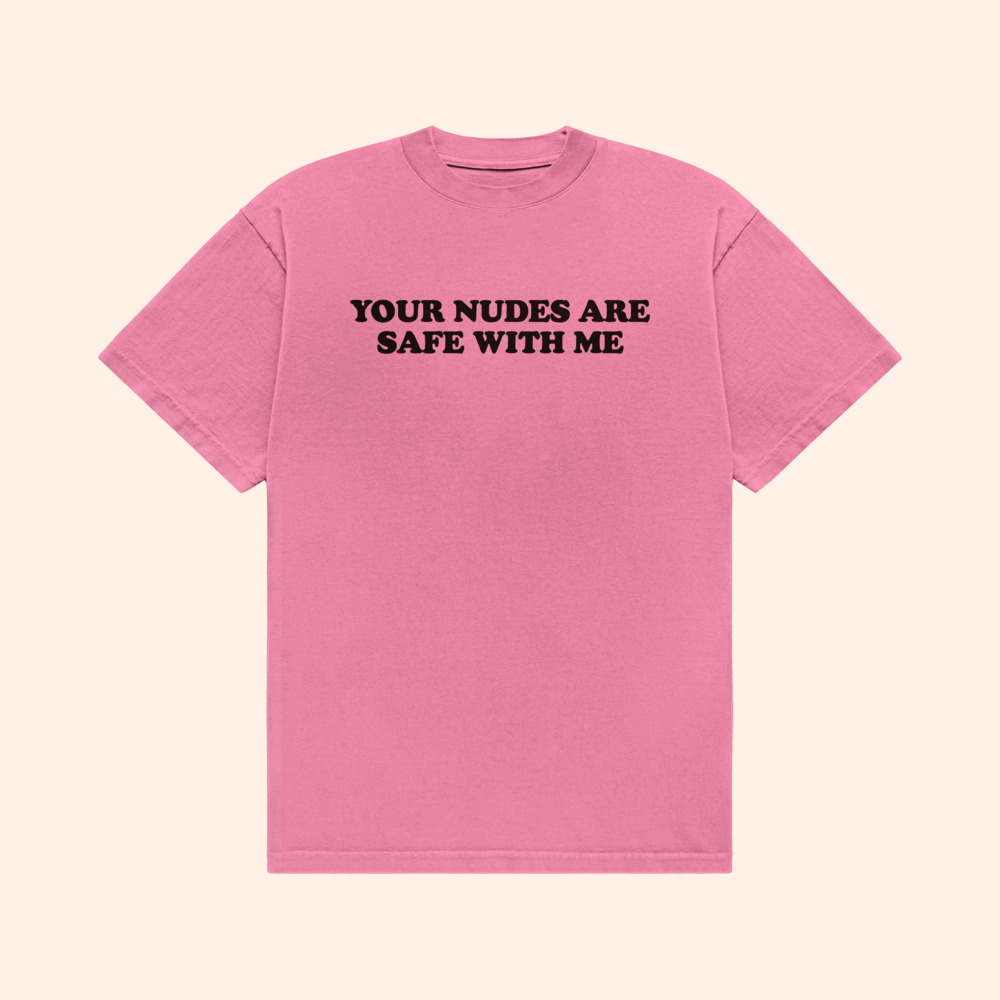 Your Nudes Are Safe With Me T-Shirt
