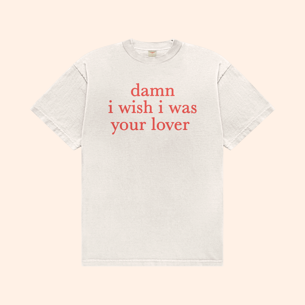I Wish I Was Your Lover T-Shirt