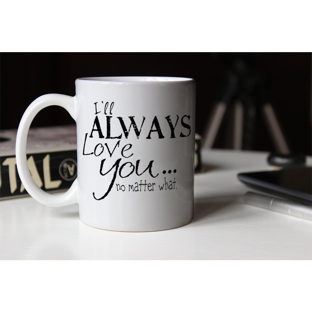 I'll Always Love You... No Matter What. Kupa Bardak MUG