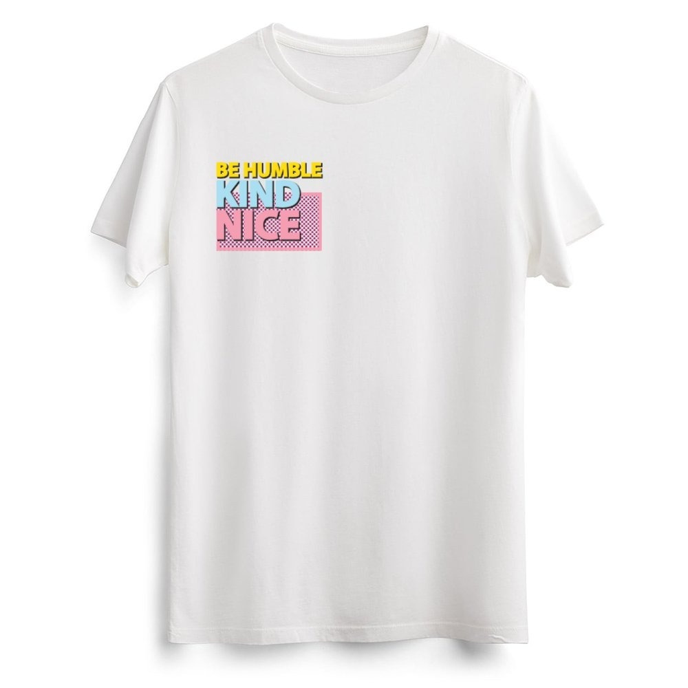 Be Humble Kind and Nice Beyaz Tişört
