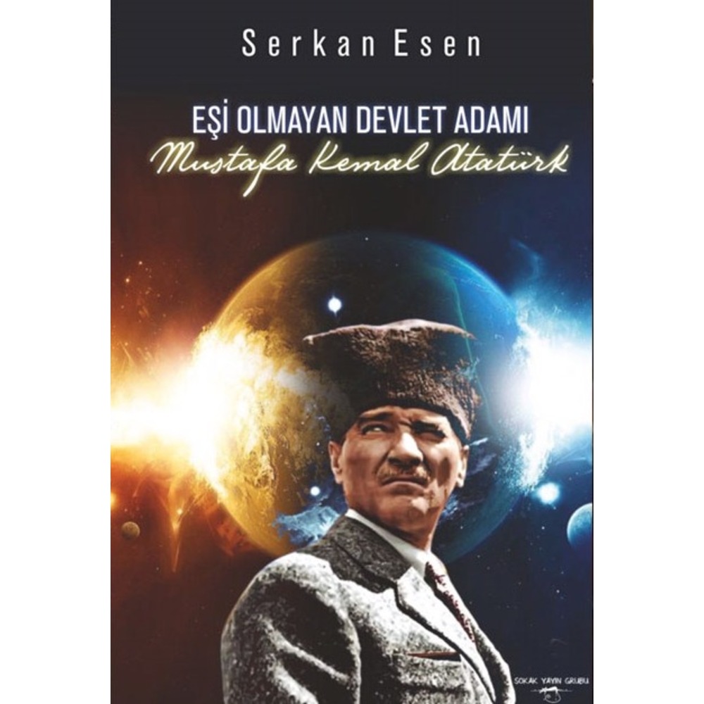 Eşi Olmayan Devlet Adamı Mustafa Kemal Atatürk - Serkan Esen