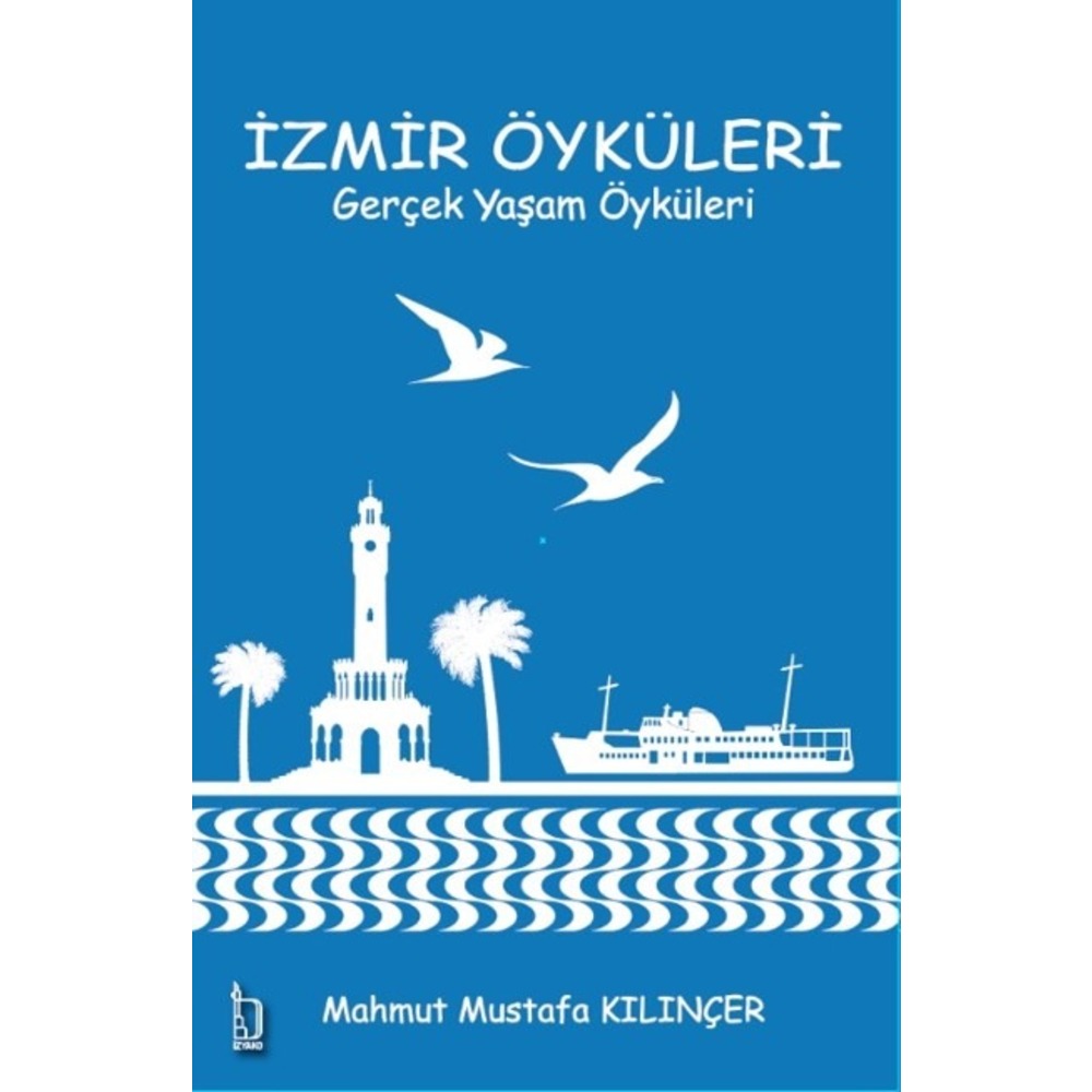 İzmir Öyküleri – Gerçek Yaşam Öyküleri - Mahmut Mustafa Kılınçer