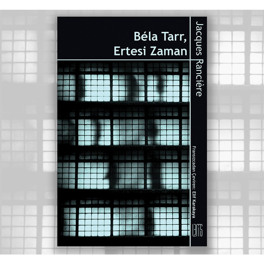 JACQUES RANCIÈRE - Béla Tarr, Ertesi Zaman