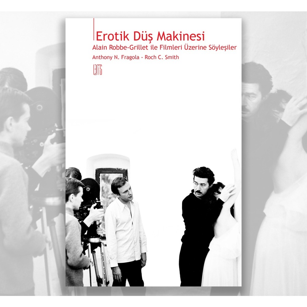 Erotik Düş Makinesi: Alain Robbe-Grillet ile Filmleri Üzerine Söyleşiler