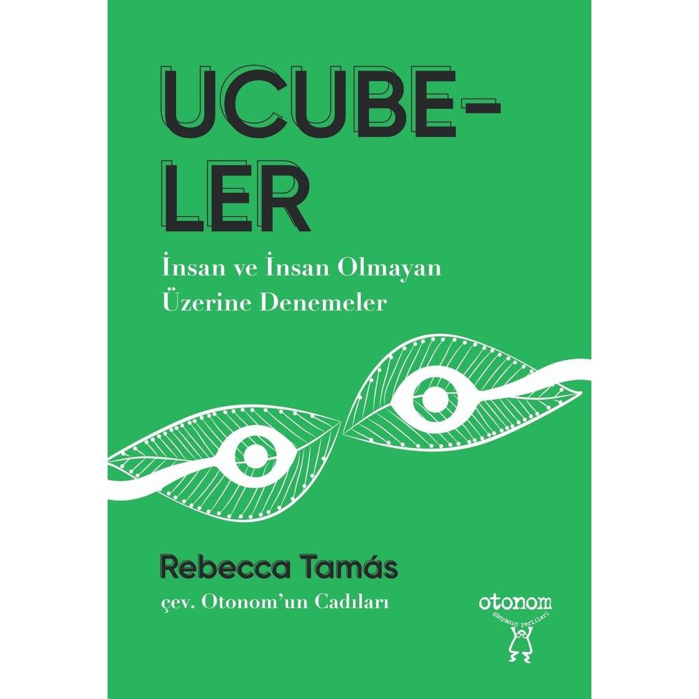 Ucubeler: İnsan ve İnsan Olmayan Üzerine Denemeler