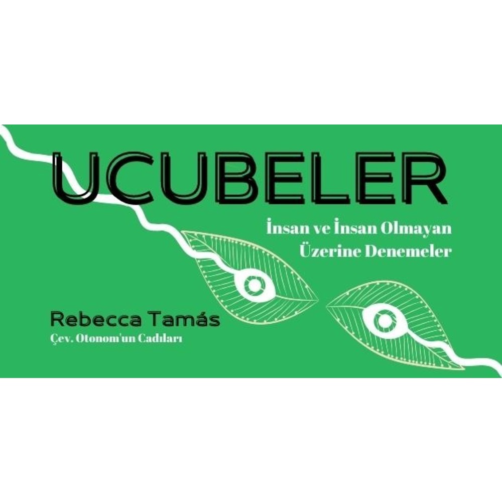 Ucubeler: İnsan ve İnsan Olmayan Üzerine Denemeler