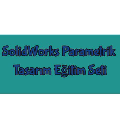 SolidWorks Parametrik Tasarım Eğitim Seti