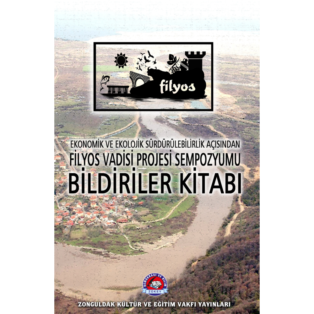 Ekonomik ve Ekolojik Sürdürülebilirlik Açısından  Filyos Vadisi Projesi Sempozyumu Bildiriler Kitabı