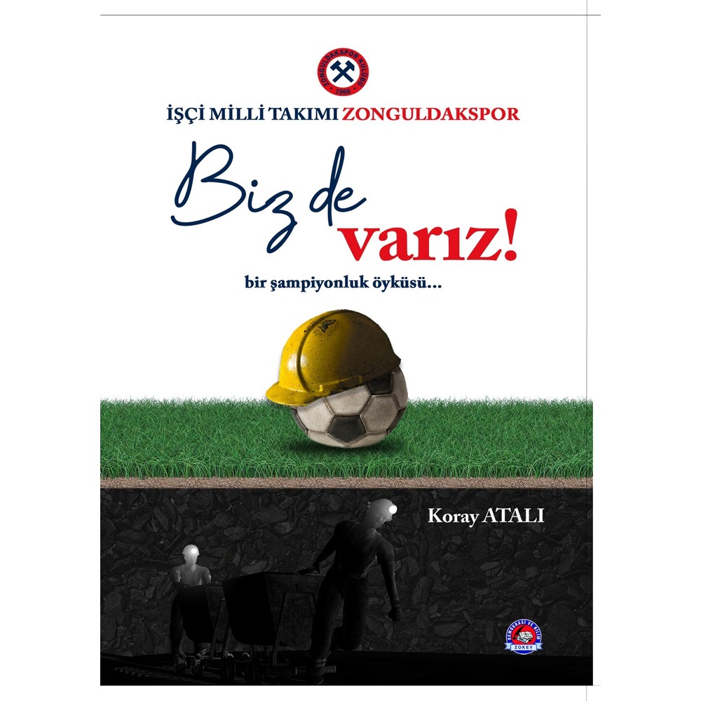 Biz de Varız! İşçi Milli Takımı Zonguldakspor, Koray Atalı, ZOKEV Yayınları-2022