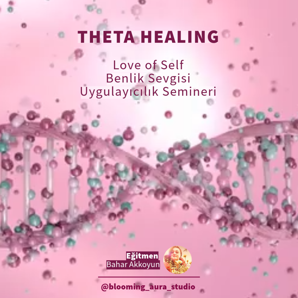 THETA HEALING LOVE OF SELF (BENLİK SEVGİSİ) UYGULAYICILIK SEMİNERİ