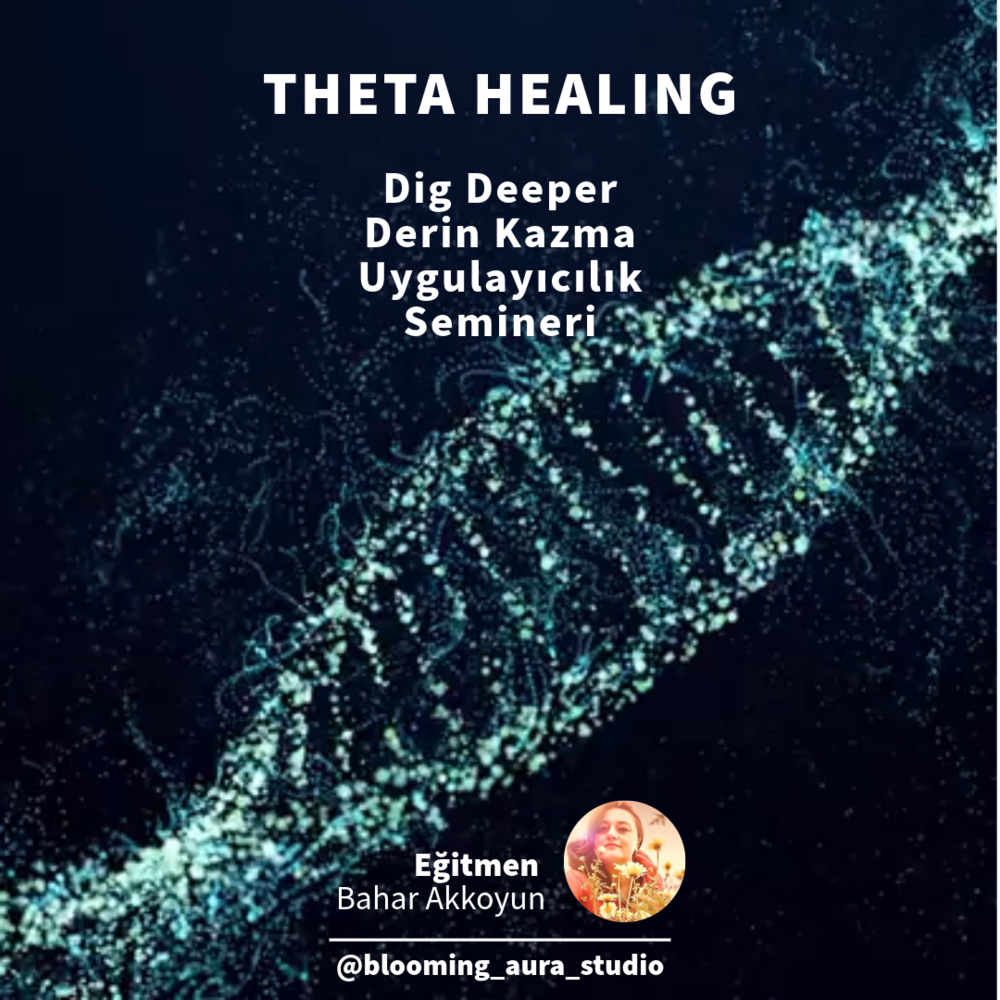 THETA HEALING DIG DEEPER (DERİN KAZMA) UYGULAYICILIK SEMİNERİ