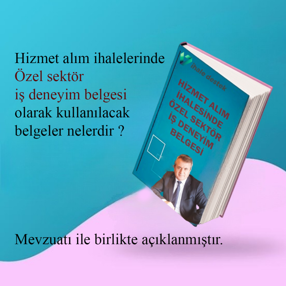 Hizmet alımlarında, özel sektör iş deneyim belgesi olarak sunulacak belgeler ve ekleri 
