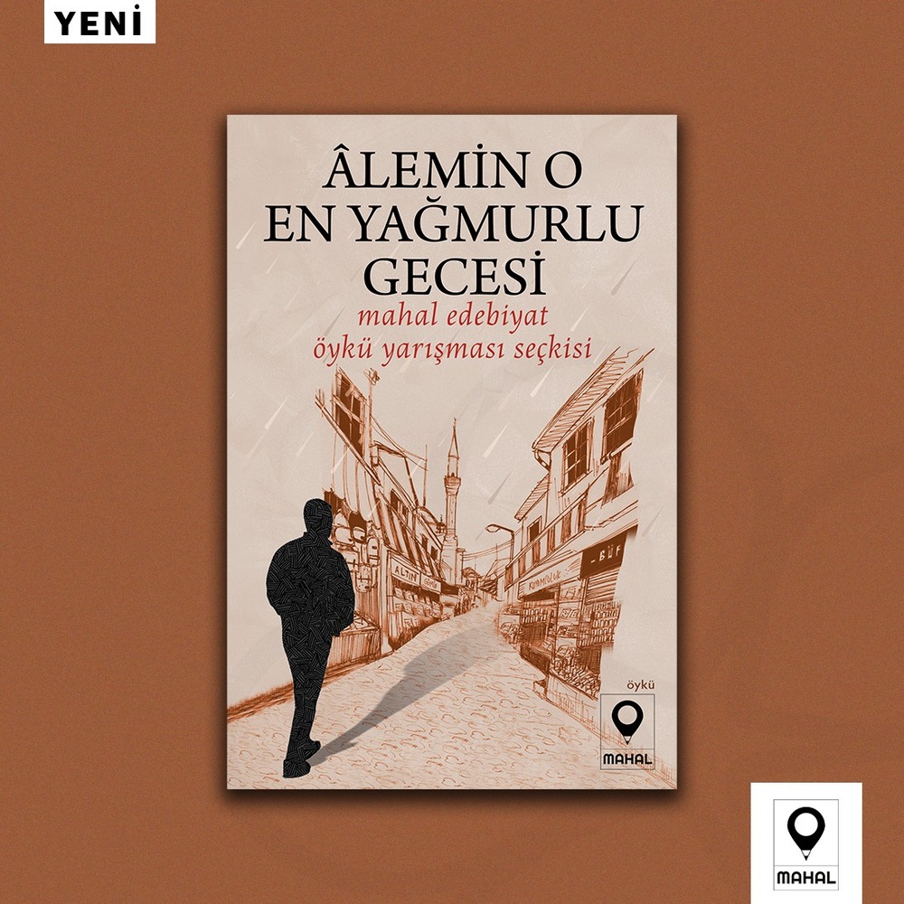 Mahal Edebiyat Öykü Yarışması Seçkisi - Âlemin O En Yağmurlu Gecesi - Öykü