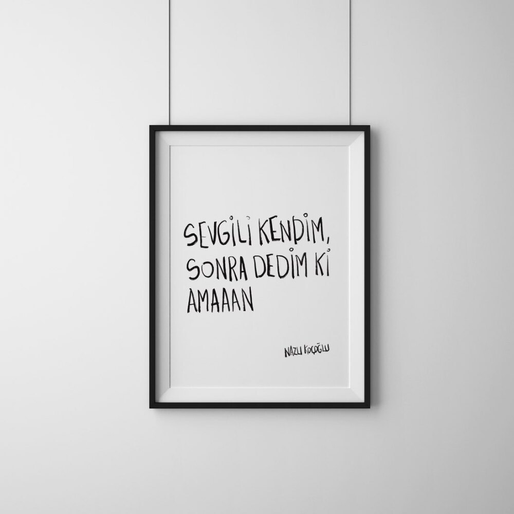 Sevgili kendim, Sonra dedim ki amaaan