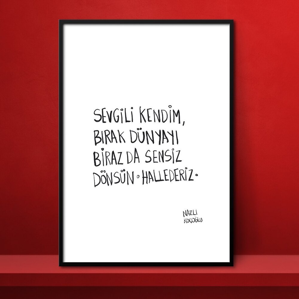 Sevgili kendim bırak dünyayı