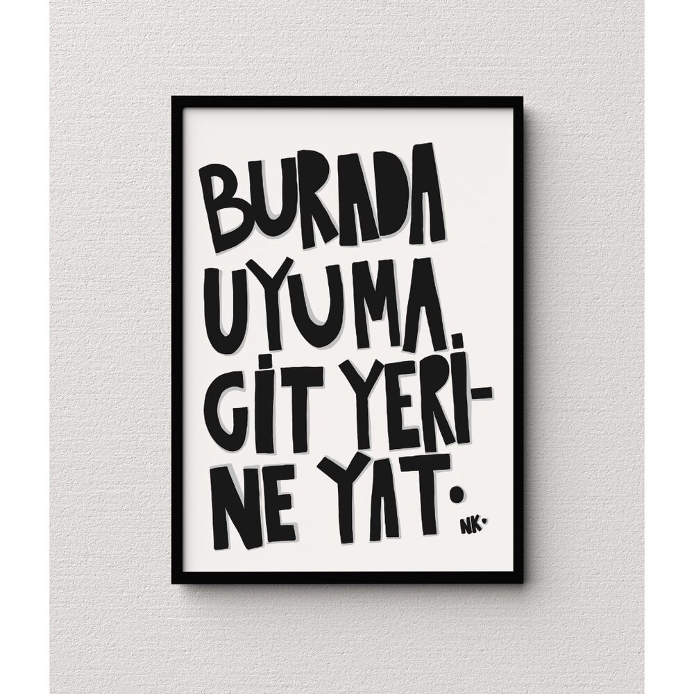 Burada uyuma git yerine yat