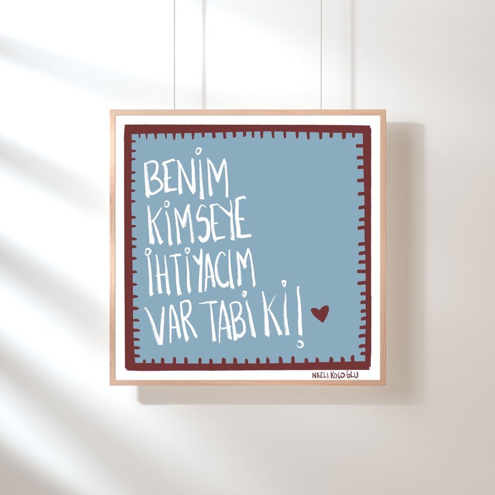Benim kimseye ihtiyacım var tabi ki!