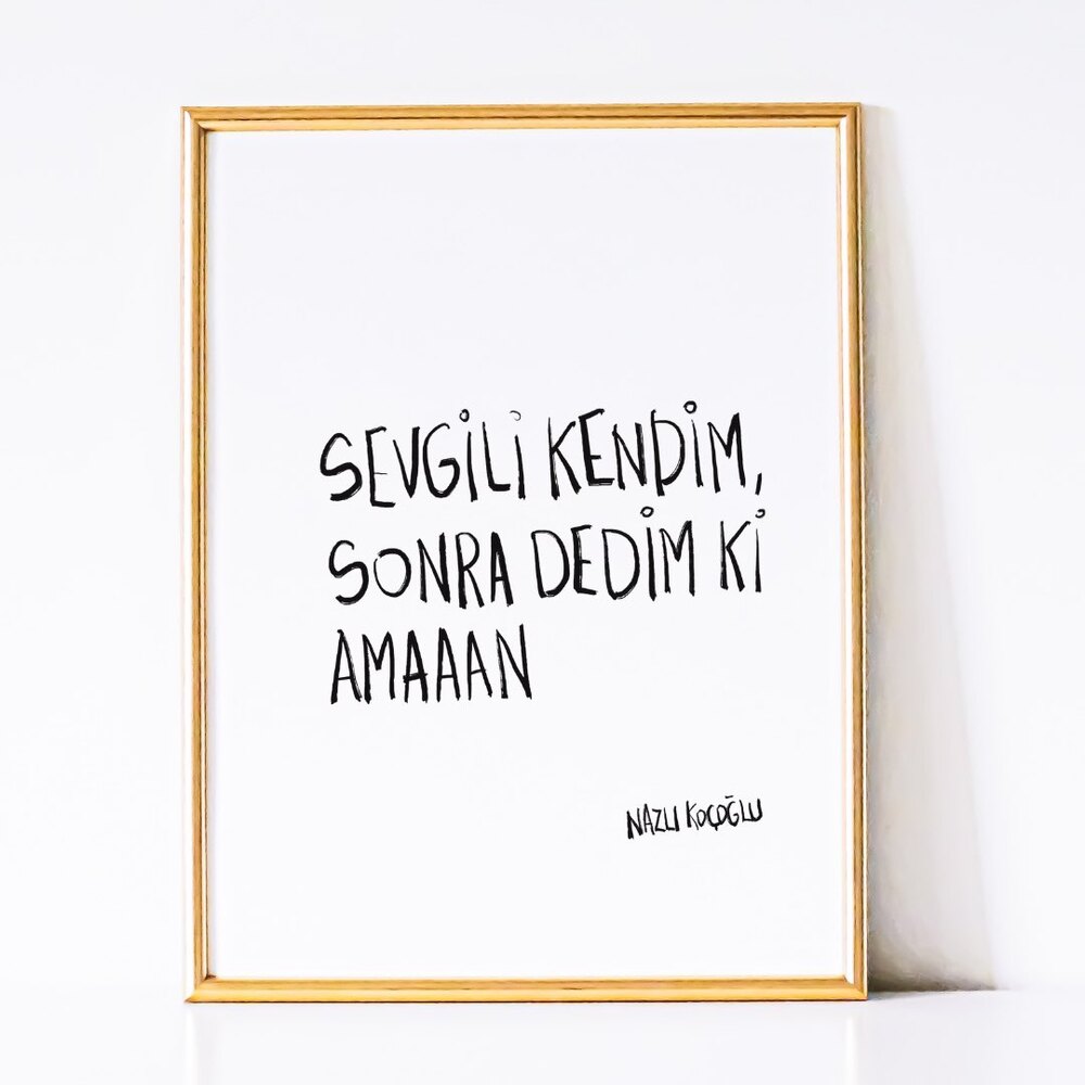 Sevgili kendim, Sonra dedim ki amaaan