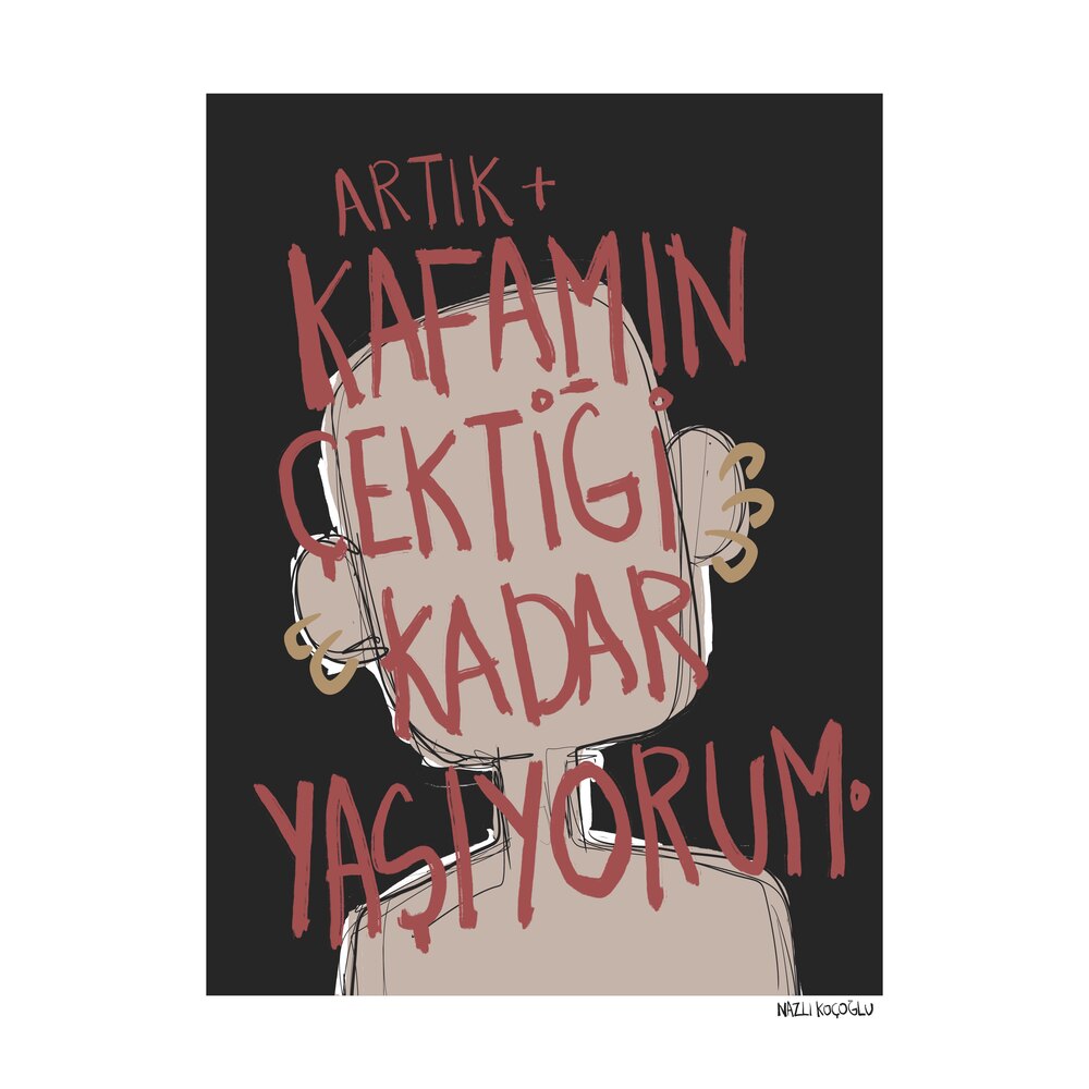 Artık kafamın çektiği kadar yaşıyorum