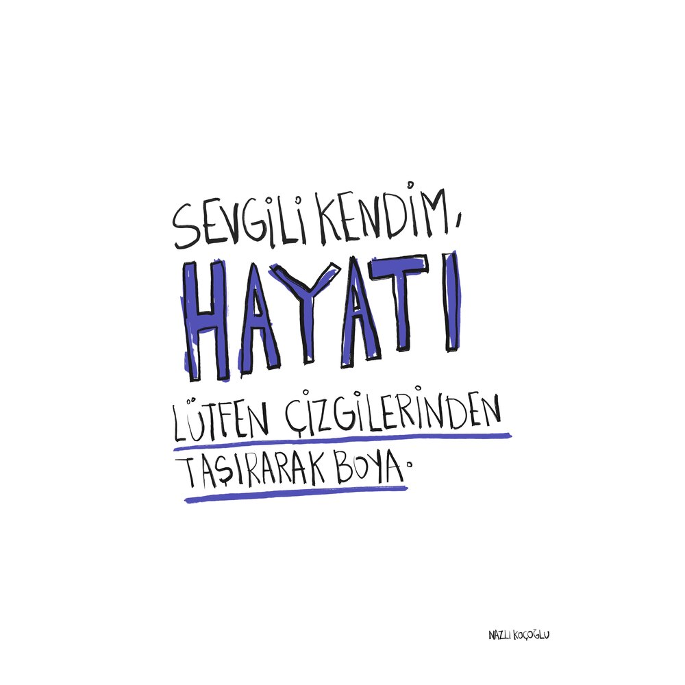 Sevgili kendim hayatı çizgilerinden taşırarak boya