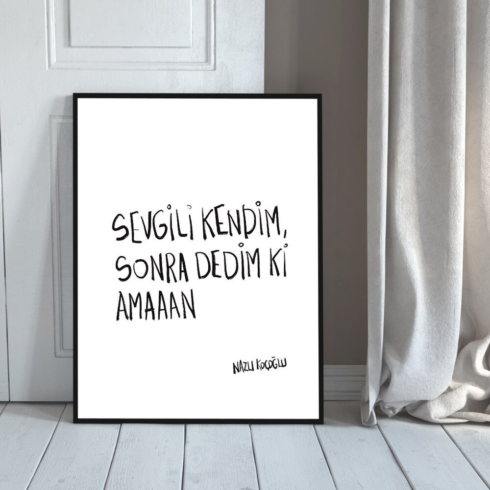 Sevgili kendim, Sonra dedim ki amaaan