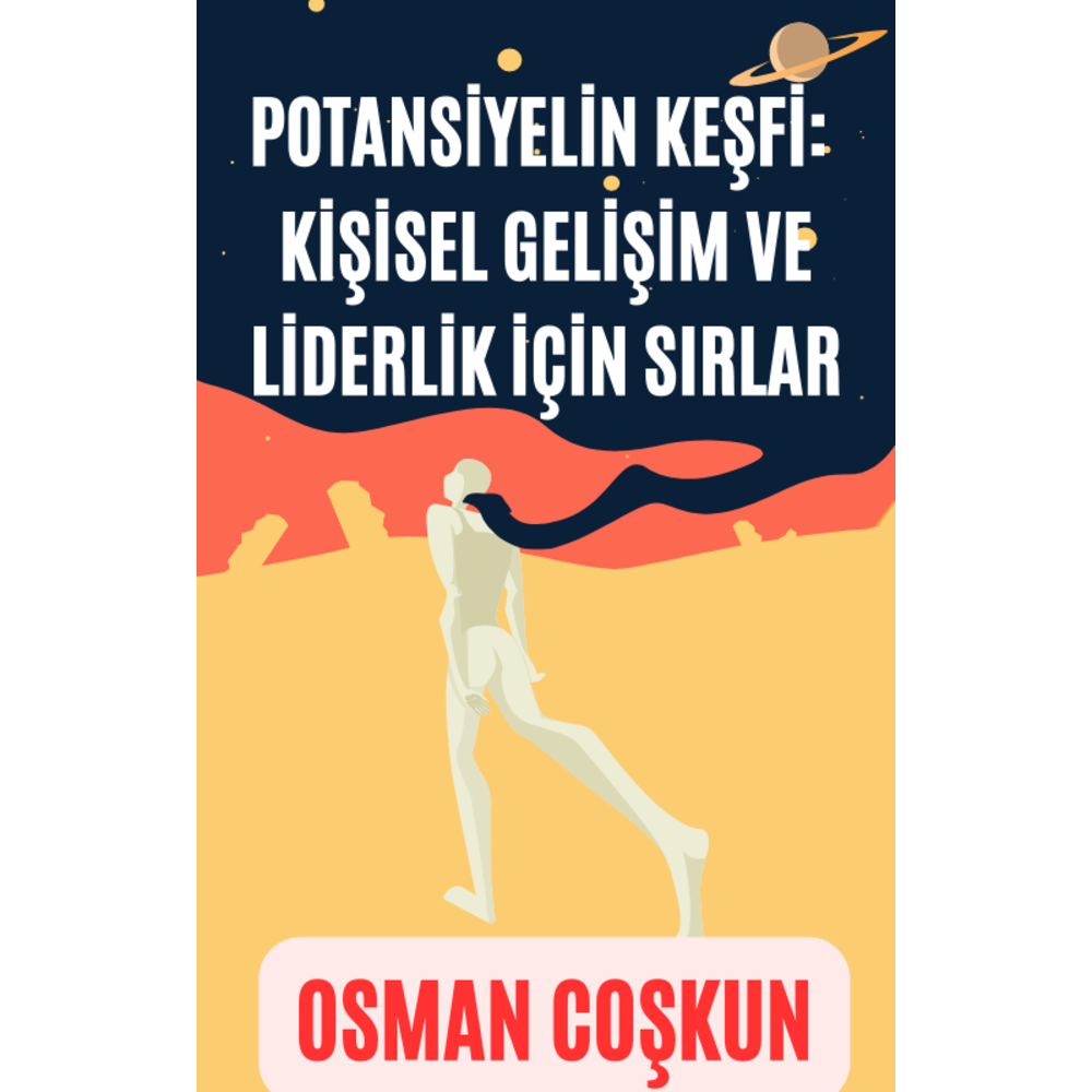 Potansiyelin Keşfi:  Kişisel Gelişim ve Liderlik İçin Sırlar (E-Kitap)