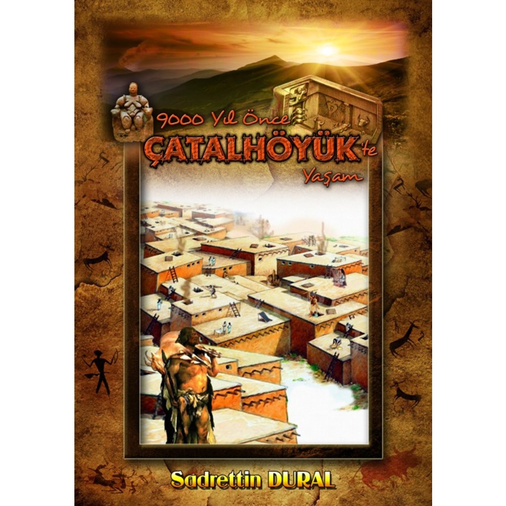 Çatalhöyük’te 9000 Yıl Önceki Yaşam.