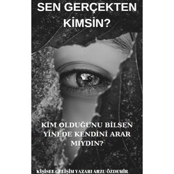 SEN GERÇEKTEN KİMSİN 