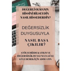 DEĞERSİZLİK DUYGUSUYLA NASIL BAŞA ÇIKILIR 