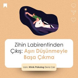 Zihin Labirentinden Çıkış: Aşırı Düşünmeyle Başa Çıkma