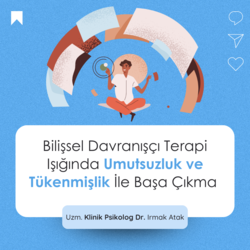 Bilişsel Davranışçı Terapi Işığında Umutsuzluk ve Tükenmişlik İle Başa Çıkma 