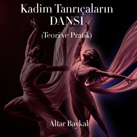 KADİM TANRIÇALARIN DANSI (Teori ve Pratik)