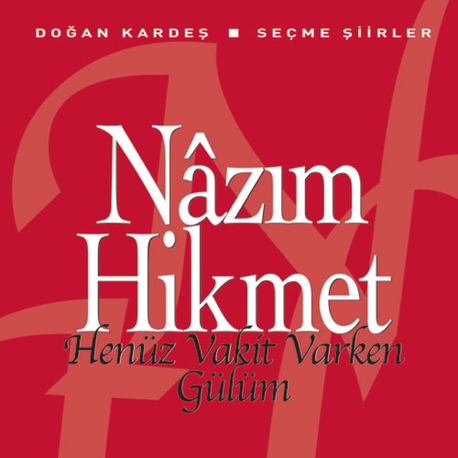 Henüz Vakit Varken Gülüm – Seçme şiirler / Nâzım Hikmet