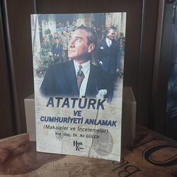 Atatürk ve Cuhuriyeti Anlamak 