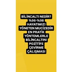 BİLİNCALTINI POZİTİFE ÇEVİRME ÇALIŞMASI
