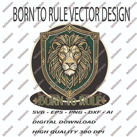 Born to Rule Lion Vector - Majestic Royal Lion Shield SVG, EPS, PNG, DXF, AI - Digital Download
