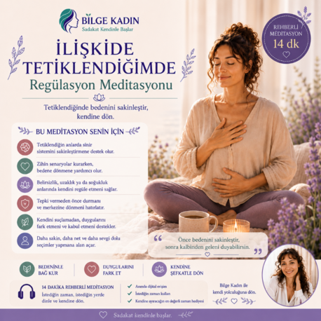 İLİŞKİDE TETİKLENDİĞİMDE REGÜLASYON MEDİTASYONU - 14 DK