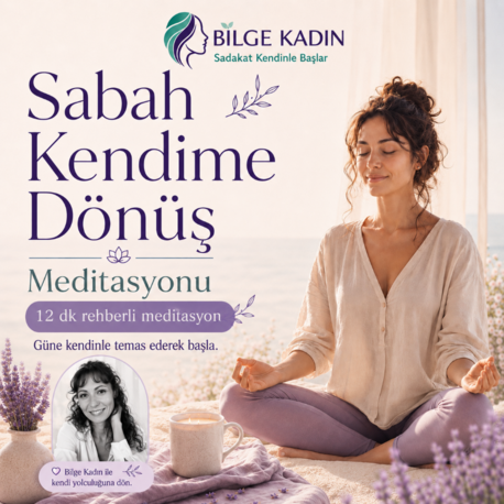 SABAH KENDİME DÖNÜŞ MEDİTASYONU - 12 DK