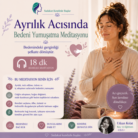 AYRILIK ACISINDA BEDENİ YUMUŞATMA MEDİTASYONU - 18 DK