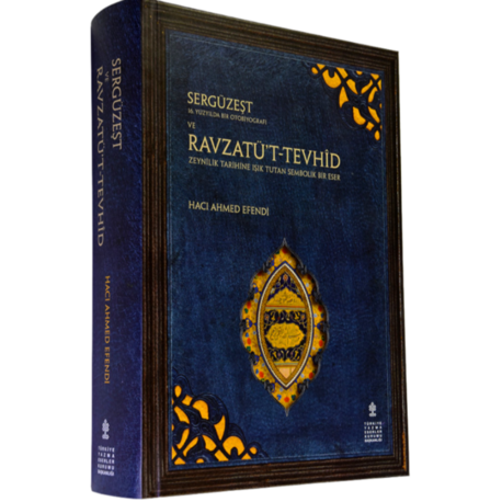 SERGÜZEŞT ve RAVZATÜ’T-TEVHÎD - ZEYNÎLİK TARİHİNE IŞIK TUTAN SEMBOLİK BİR ESER