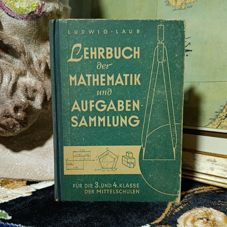 LEHRBUCH DER MATHEMATIK UND AUFGABENSAMMLUNG- : Für die 3. und 4. Klasse der Mittelschulen 